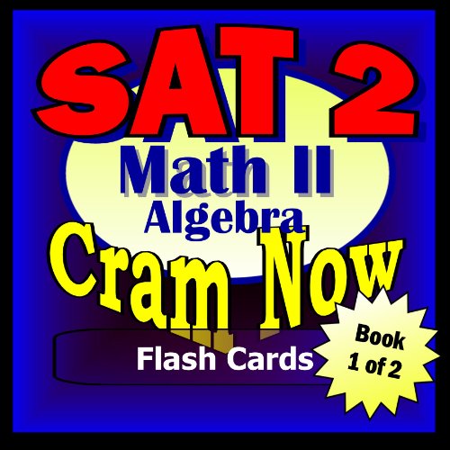 SAT II Prep Test MATH LEVEL II Part 1 - ALGEBRA REVIEW Flash Cards--CRAM NOW!--SAT 2 Exam Review Book & Study Guide (SAT II Cram Now! 8)