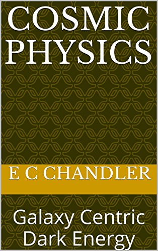Cosmic Physics: Galaxy Centric Dark Energy