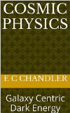 Cosmic Physics: Galaxy Centric Dark Energy