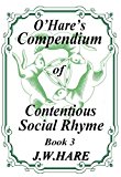 O'Hare's Compendium of Contentious Social Rhyme Book 3