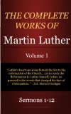 The Complete Works of Martin Luther: Volume 1, Sermons 1-12
