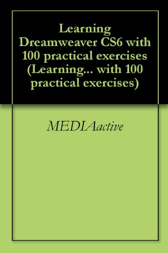 Learning Dreamweaver CS6 with 100 practical exercises (Learning... with 100 practical exercises)