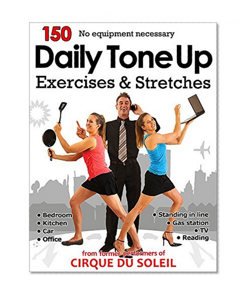 150 Daily Tone Up Exercises: Who needs a gym? Exercise your way through a regular day!