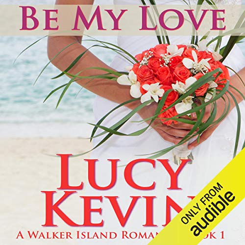 Be My Love: A Walker Island Romance, Book 1