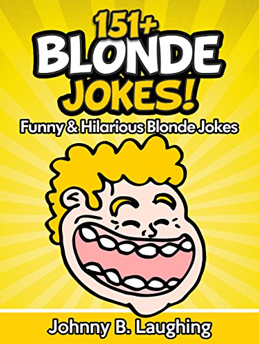 151+ Funny Blonde Jokes! (Funny and Hilarious Joke Blonde Jokes): Blonde Jokes - Dumb Blonde Jokes - Funny Jokes - Blonde Joke Book (Funny and Hilarious Joke Books)