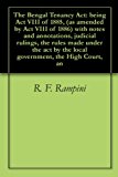 The Bengal Tenancy Act: being Act VIII of 1885, (as amended by Act VIII of 1886) with notes and annotations, judicial rulings, the rules made under the act by the local government, the High Court, an