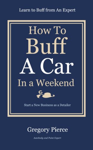 How To Buff A Car In a Weekend: Learn to Buff from an Expert (How to "Automotive Body & Paint Repair" Book 2)