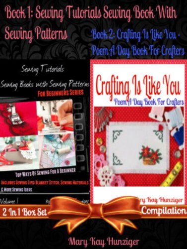 Sewing Tutorials Sewing Book With Sewing Patterns For Beginner (Sewing Craft Books: Sewing Guide, How To Sew, Sewing Patterns, Sewing Stitches, Sewing ... Resources) + Crafting Is Like You