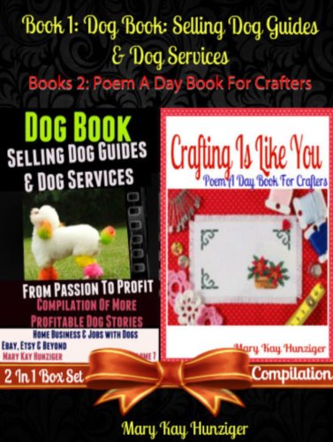Dog Books: Selling Dog Guides & Dog Services (Home Business & Jobs with Dogs & Unique Dog Lessons for Dog Entrepreneurs) + Crafting Is Like You (Craft Poem A Day Book in Rhymes For Craft Journal)