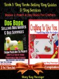 Dog Books: Selling Dog Guides & Dog Services (Home Business & Jobs with Dogs & Unique Dog Lessons for Dog Entrepreneurs) + Crafting Is Like You (Craft Poem A Day Book in Rhymes For Craft Journal)