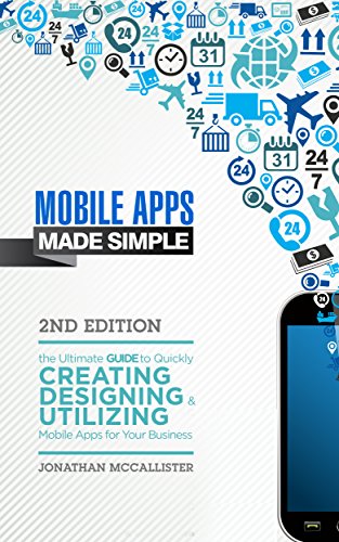 Book Cover Mobile Apps Made Simple: The Ultimate Guide to Quickly Creating, Designing and Utilizing Mobile Apps for Your Business - 2nd Edition (mobile application, ... programming, android apps, ios apps)