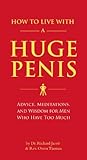 How to Live with a Huge Penis: Advice, Meditations, and Wisdom for Men Who Have Too Much