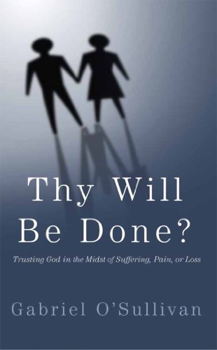 Thy Will Be Done?: Trusting God in the midst of sufffering, pain, or loss