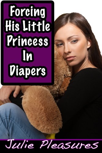 Forcing His Little Princess In Diapers (Forced Regression ABDL Erotica)