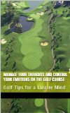 Manage Your Thoughts and Control Your Emotions on the Golf Course: Golf Tips for a Clearer Mind