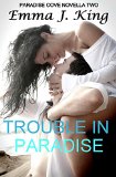 Trouble in Paradise (A Paradise Cove Romance)