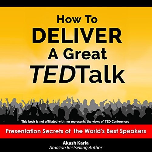 How to Deliver a Great TED Talk: Presentation Secrets of the World's Best Speakers