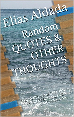 Random QUOTES & OTHER THOUGHTS: POSITIVELY CHARGED NEW ARTICLES SUITABLE FOR THE MODERN MAN.