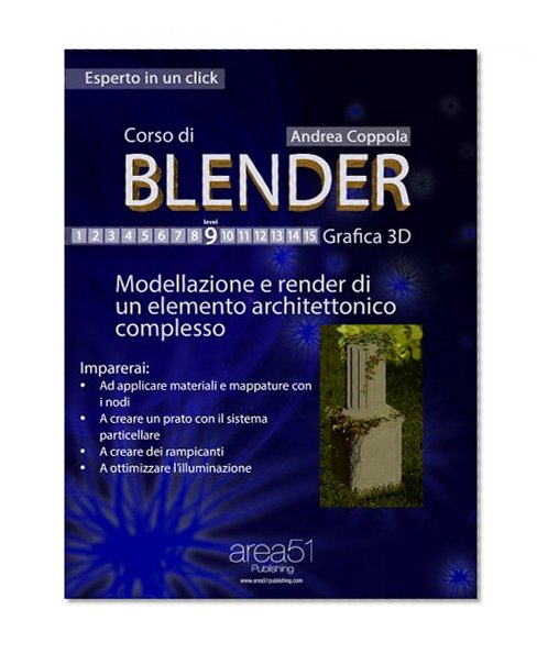 Corso di Blender. Livello 9: Modellazione e render di un elemento architettonico complesso (Esperto in un click) (Italian Edition)