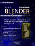 Corso di Blender. Livello 9: Modellazione e render di un elemento architettonico complesso (Esperto in un click) (Italian Edition)