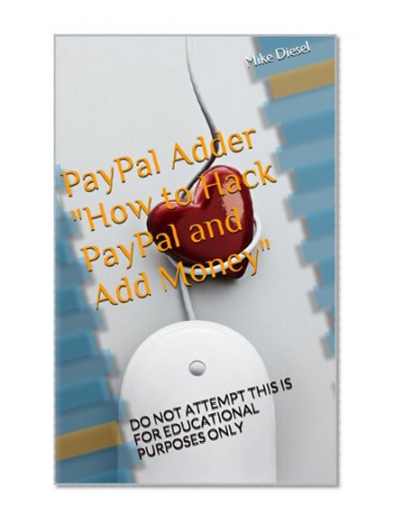 PayPal Adder "How to Hack PayPal and Add Money": DO NOT ATTEMPT THIS IS FOR EDUCATIONAL PURPOSES ONLY