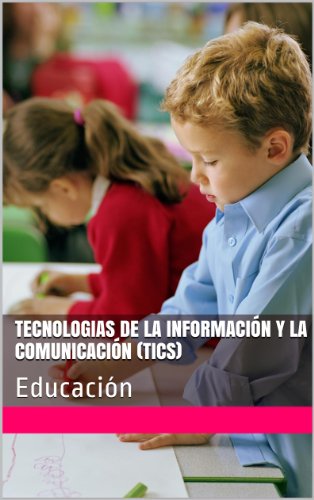 Tecnologias de la informaciÃ³n y la comunicaciÃ³n (TICS): EducaciÃ³n (Spanish Edition)