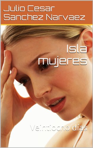 Isla mujeres: Veintiocho dÃ­as (Spanish Edition)