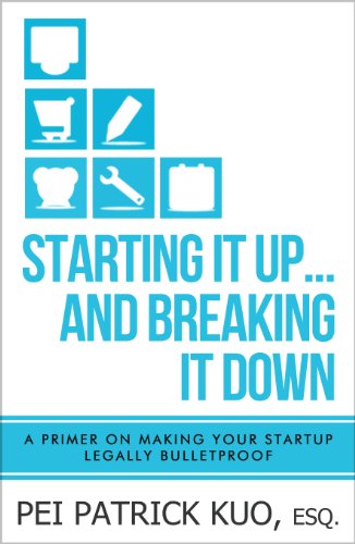 Starting it up... and Breaking it Down: A Primer on Making Your Startup Legally Bulletproof