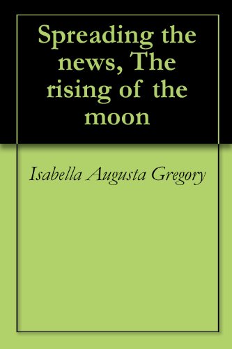 Spreading the news, The rising of the moon