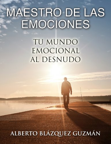 Maestro de las emociones: Tu mundo emocional al desnudo (Spanish Edition)