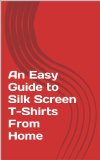 An Easy Guide to Silk Screen T-Shirts From Home: By Betsy Ickes