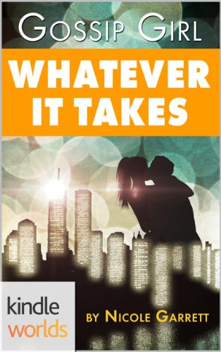 Gossip Girl: Whatever It Takes (Kindle Worlds Novella)