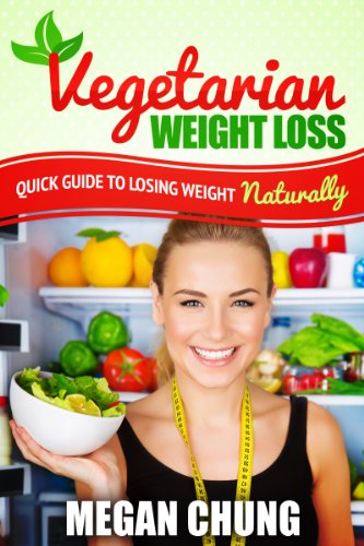 Vegetarian Weight Loss: Quick Guide To Losing Weight Naturally! (Easy to Make Recipes)