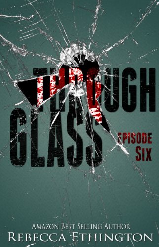 Through Glass - Episode Six (Through Glass Novella Series Book 6)