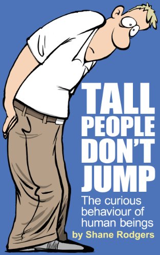 Tall People Don't Jump: The curious behaviour of human beings