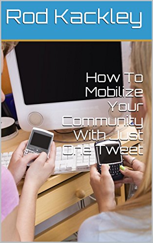 How To Mobilize Your Community With Just One Tweet (How To... Book 2)