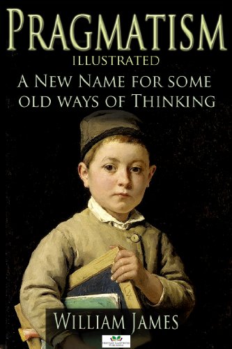 Pragmatism (Illustrated): A New Name for Some Old Ways of Thinking