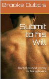 Submit to his Will: Rachel learns to love being forced to serve his strength (Muscle Worship Book 2)