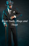 Black Studs, Mugs and Thugs, Vol. 3: Black Street Gangs on the Downlow (The Best Ebony Thugs Erotica)
