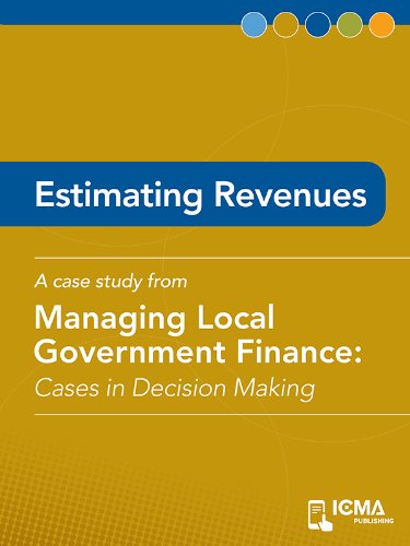 Estimating Revenues: Cases in Decision Making (Managing Local Government Finance)