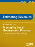 Estimating Revenues: Cases in Decision Making (Managing Local Government Finance)