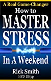 How to Master Stress in a Weekend: Rapid Self-Hypnosis for Stress Management, Anxiety, Stress Relief