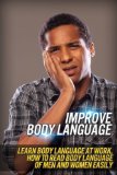 Improve Body Language - Learn Body Language At Work, How To Read Body Language Of Men And Women Easily (How To Make Friends, How To Know People)