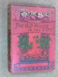 The Old House in the City, or, Not Forsaken