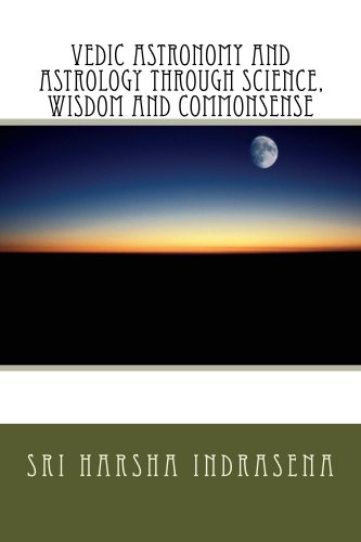 Vedic astronomy and astrology through science, wisdom and commonsense