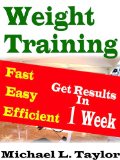 Weight Training: Fast Easy Efficient: Get Results in 1 Week