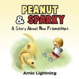 Books for Kids: Peanut & Sparky (Bedtime Story for Kids Ages 4-8): A Story About New Friendships: Kids Books - Bedtime Stories For Kids - Children's Books - Free Stories (Peanut and Sparky Book 1)