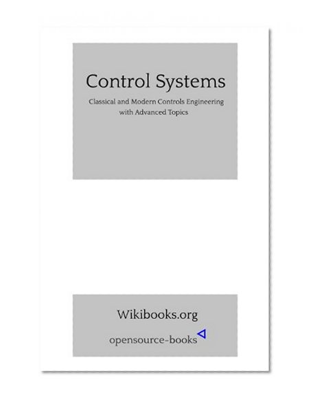 Control Systems: Classical and Modern Controls Engineering with Advanced Topics