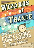 Wizards of trance - Influential confessions of a Rogue Hypnotist