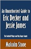 An Unauthorized Guide to Eric Decker and Jessie James: The Football Player and Pop Singer Couple [Article]